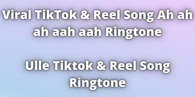 Read more about the article Viral TikTok Song Ah ah ah aah aah Ringtone