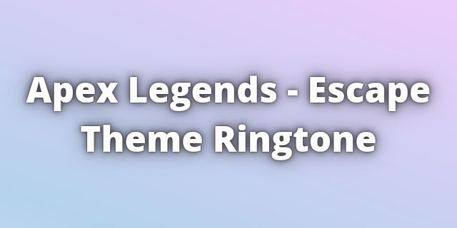 You are currently viewing Apex Legends Escape Theme Ringtone Download