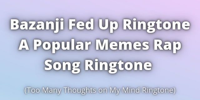 You are currently viewing Bazanji Fed Up Ringtone Download