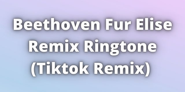 You are currently viewing Beethoven Fur Elise Remix Ringtone Download