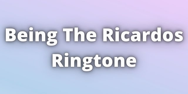 You are currently viewing Being The Ricardos Ringtone Download