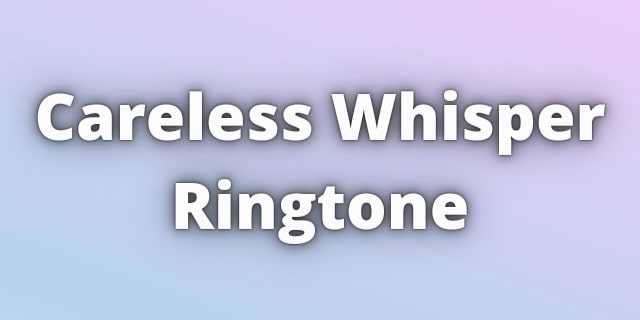You are currently viewing Careless Whisper Ringtone Download
