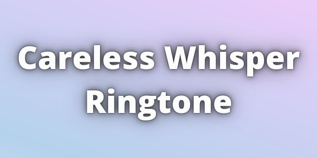 Read more about the article Careless Whisper Ringtone Download