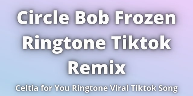 Read more about the article Circles bob Frozen Ringtone Tiktok Remix