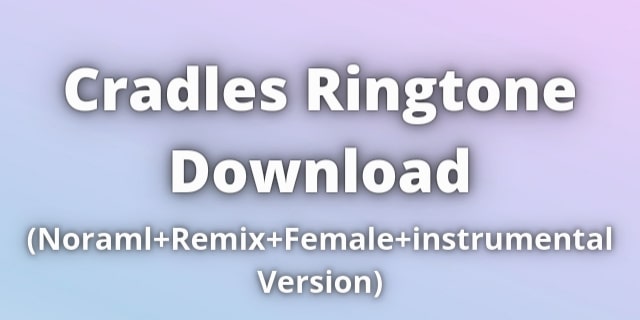 Best Cradles Ringtone Download 21 Remix Female Version