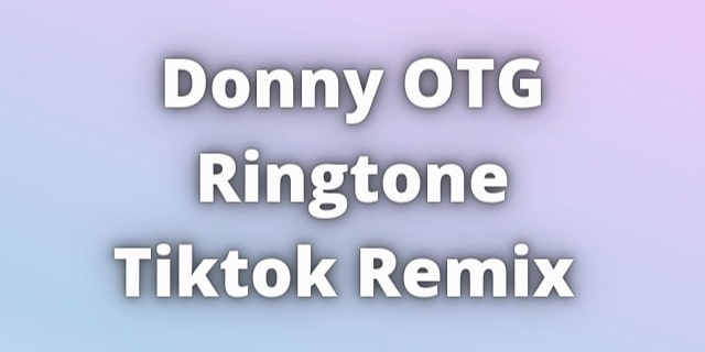 Read more about the article Donny OTG Ringtone Download