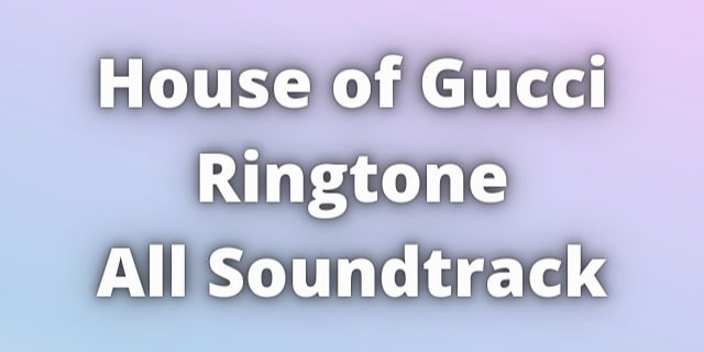 You are currently viewing House of Gucci Ringtone All Soundtrack