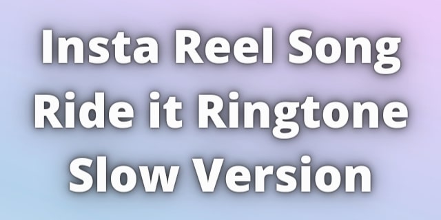 You are currently viewing Insta Reel Song Ride it Ringtone Slow Version