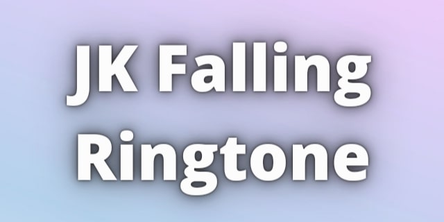 Read more about the article JK Falling Ringtone Download