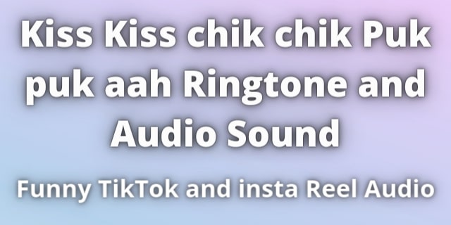 You are currently viewing Kiss Kiss chik chik Puk puk aah Ringtone