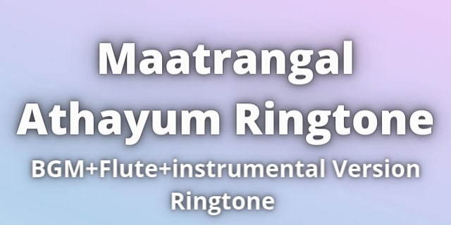 You are currently viewing Maatrangal Athayum Ringtone Download