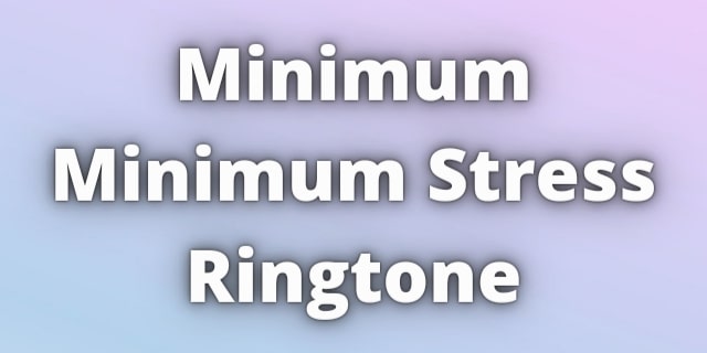 You are currently viewing Minimum Minimum Stress Ringtone Download