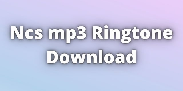 You are currently viewing Ncs mp3 Ringtone Download For Free