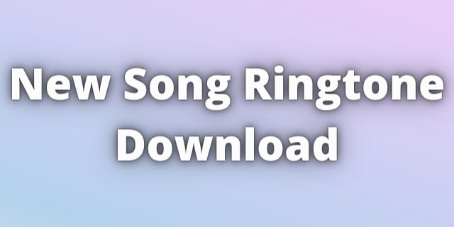You are currently viewing New Song Ringtone Download