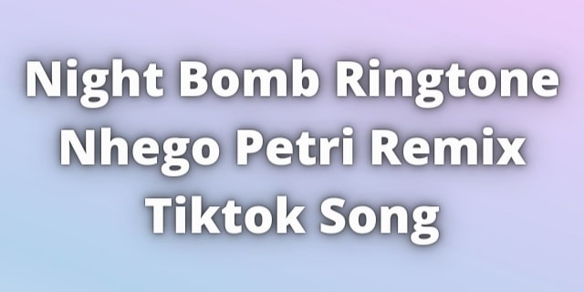 You are currently viewing Night Bomb Ringtone Nhego Petri Remix
