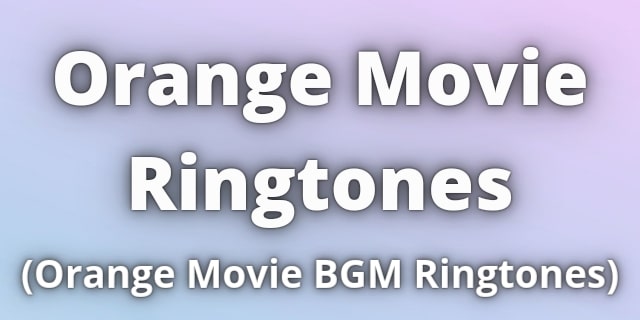 You are currently viewing Orange Movie Ringtones Download BGM