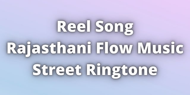 You are currently viewing Reel Song Rajasthani Flow Music Street Ringtone