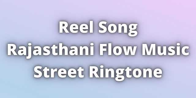 Read more about the article Reel Song Rajasthani Flow Music Street Ringtone