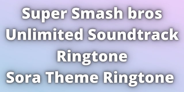 You are currently viewing Super Smash bros Unlimited Soundtrack Ringtone