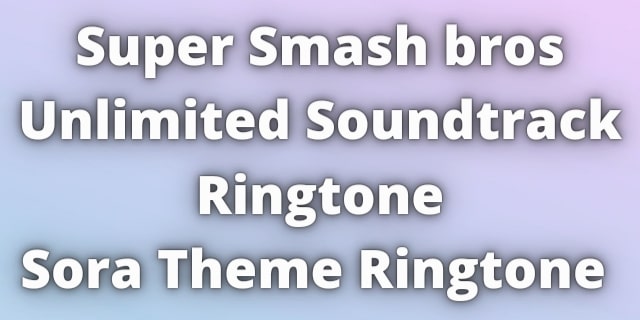 Read more about the article Super Smash bros Unlimited Soundtrack Ringtone