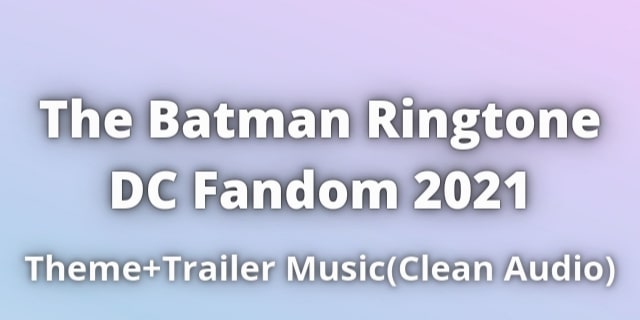 You are currently viewing The Batman Ringtone Download DC Fandom 2021