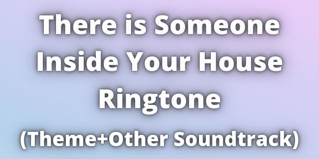 You are currently viewing There is Someone Inside Your House Ringtone