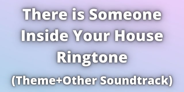 Read more about the article There is Someone Inside Your House Ringtone