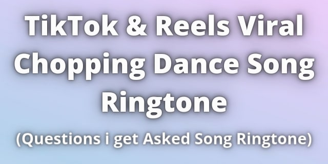 Read more about the article TikTok Chopping Dance Ringtone Download