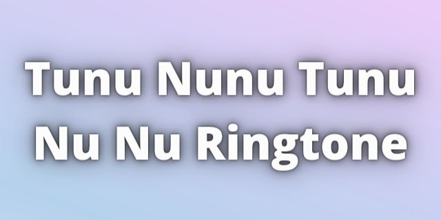 You are currently viewing Tunu Nunu Tunu Nu Nu Ringtone Download