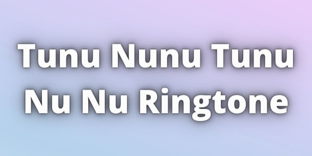 Read more about the article Tunu Nunu Tunu Nu Nu Ringtone Download