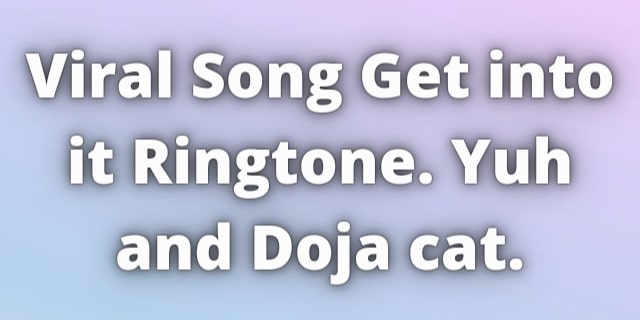 Read more about the article Viral Song Get into it Ringtone Download