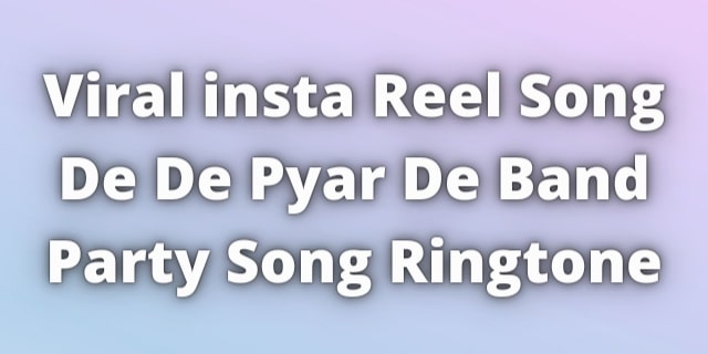 You are currently viewing De De Pyar De Band Party Song Ringtone