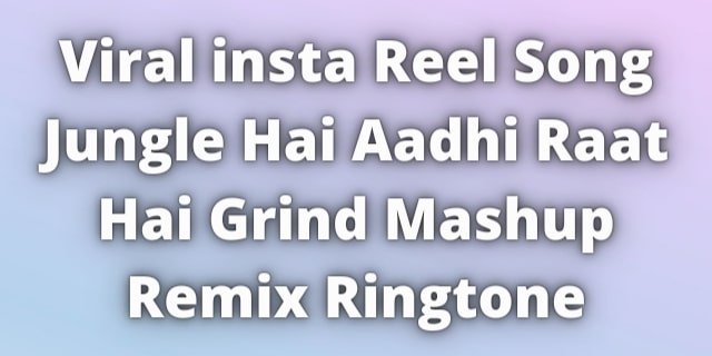 You are currently viewing Jungle Hai Aadhi Raat Hai Grind Remix Ringtone