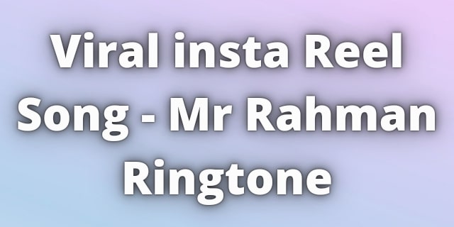 Read more about the article Viral insta Reel Song Mr Rahman Ringtone