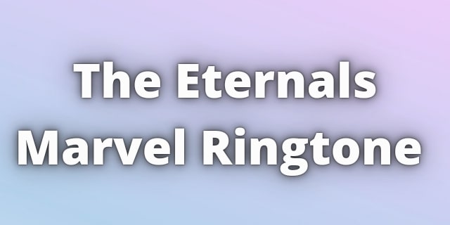 You are currently viewing Eternals Theme Ringtone Download