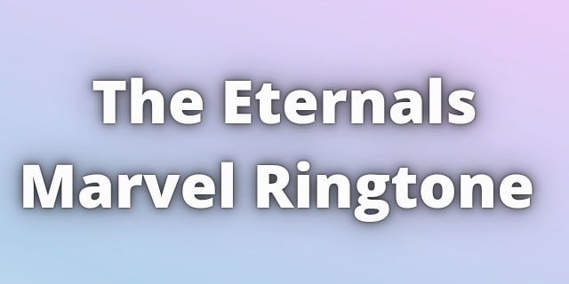 Read more about the article Eternals Theme Ringtone Download