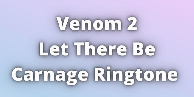 You are currently viewing Venom 2 Let There Be Carnage Ringtone Download