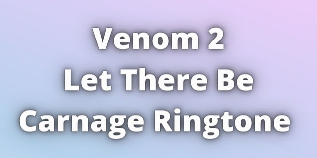 Read more about the article Venom 2 Let There Be Carnage Ringtone Download