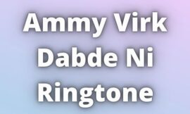 Ammy Virk Dabde Ni Ringtone Download