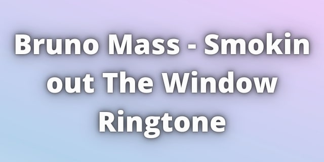 You are currently viewing Bruno Mass Smokin out The Window Ringtone