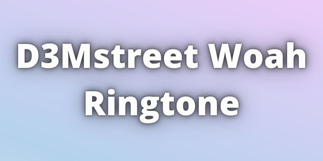 You are currently viewing D3Mstreet Woah Ringtone Download