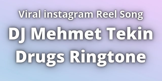 Read more about the article DJ Mehmet Tekin Drugs Ringtone Download