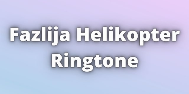 You are currently viewing Fazlija Helikopter Ringtone Download
