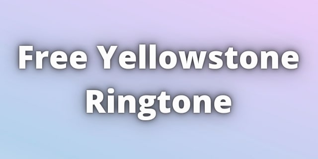 Read more about the article Free Yellowstone Ringtone Download