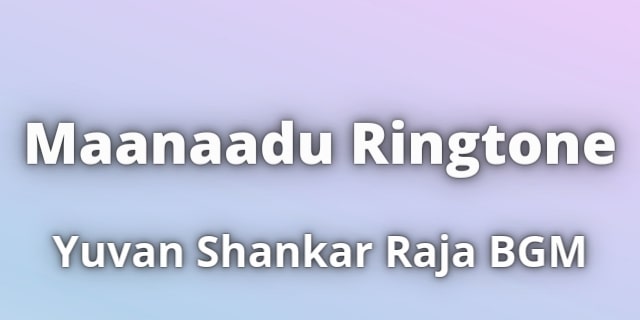 Read more about the article Maanaadu Ringtone Download