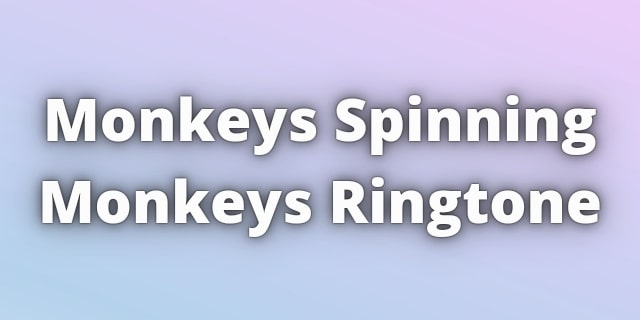 Read more about the article Monkeys Spinning Monkeys Ringtone Download