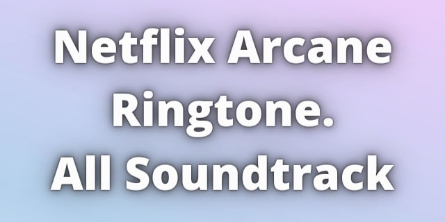 You are currently viewing Netflix Arcane Ringtone Download