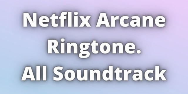 Read more about the article Netflix Arcane Ringtone Download