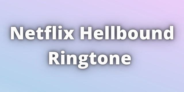 Read more about the article Netflix Hellbound Ringtone Download