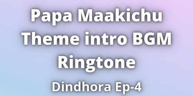 You are currently viewing Papa Maakichu Theme intro BGM Ringtone Download